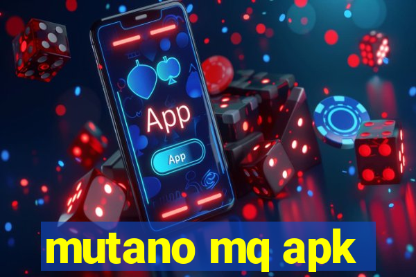 mutano mq apk